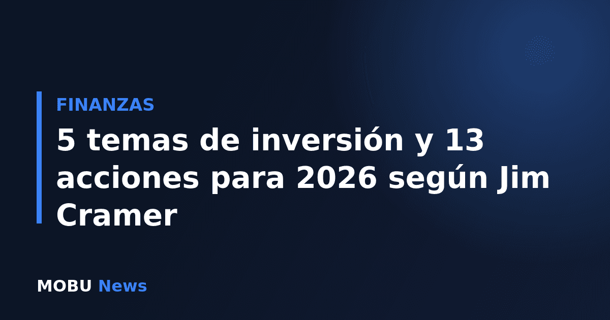 5 temas de inversión y 13 acciones para 2026 según Jim Cramer