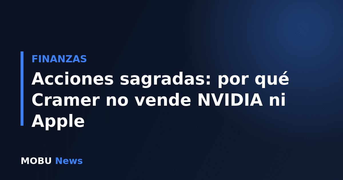 Acciones sagradas: por qué Cramer no vende NVIDIA ni Apple