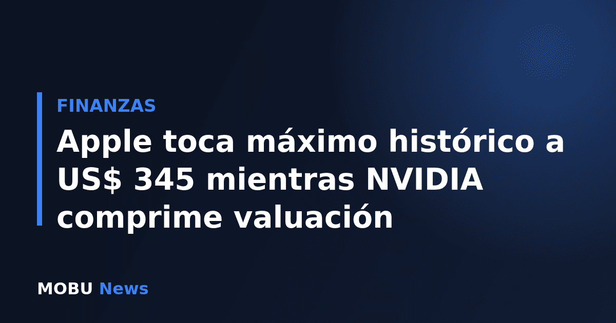 Apple toca máximo histórico a US$ 345 mientras NVIDIA comprime valuación