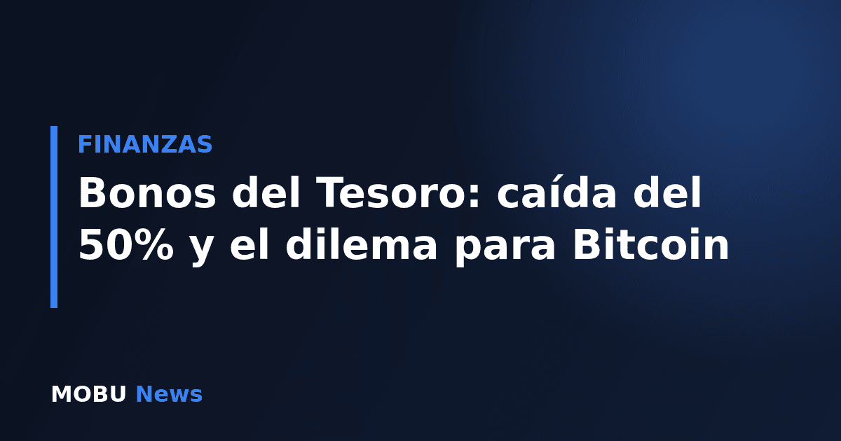 Bonos del Tesoro: caída del 50% y el dilema para Bitcoin