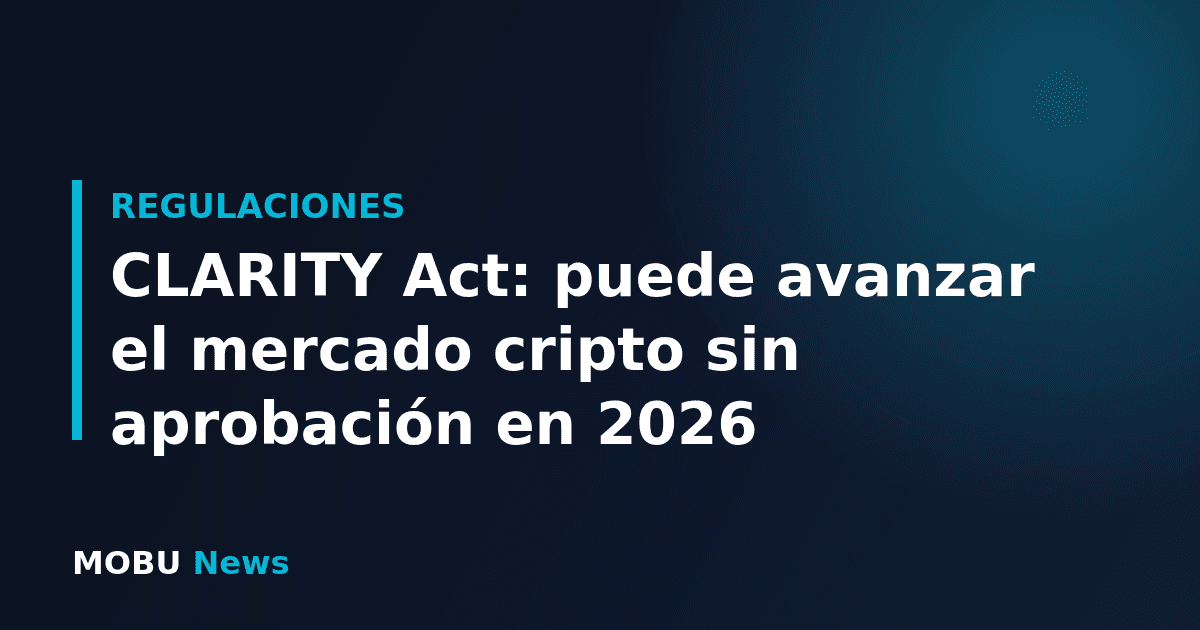 CLARITY Act: puede avanzar el mercado cripto sin aprobación en 2026