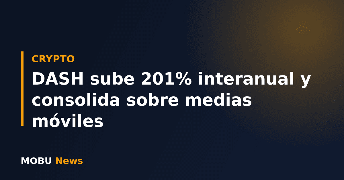 DASH sube 201% interanual y consolida sobre medias móviles