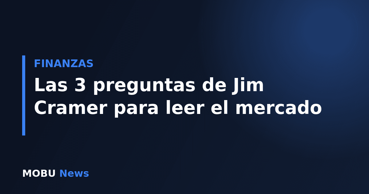Las 3 preguntas de Jim Cramer para leer el mercado