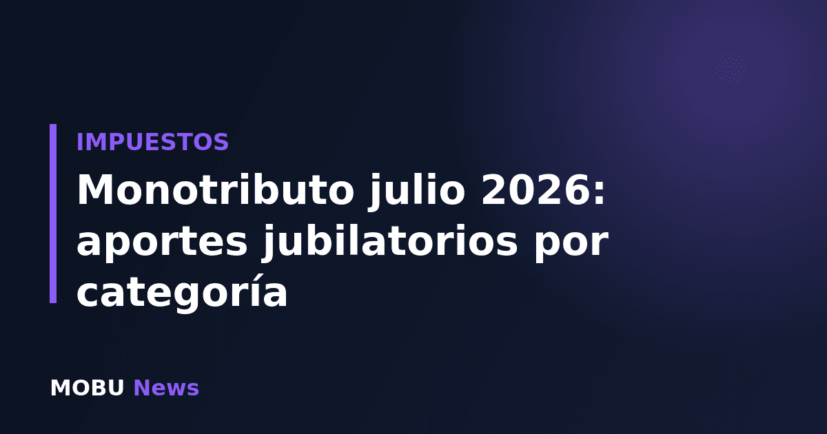 Monotributo julio 2026: aportes jubilatorios por categoría