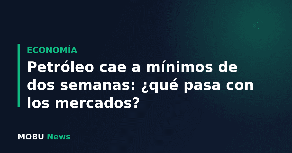 Petróleo cae a mínimos de dos semanas: ¿qué pasa con los mercados?