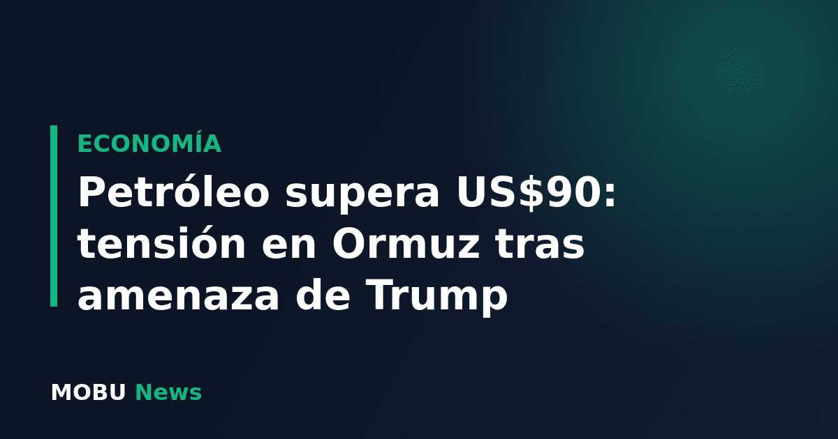 Petróleo supera US$90: tensión en Ormuz tras amenaza de Trump