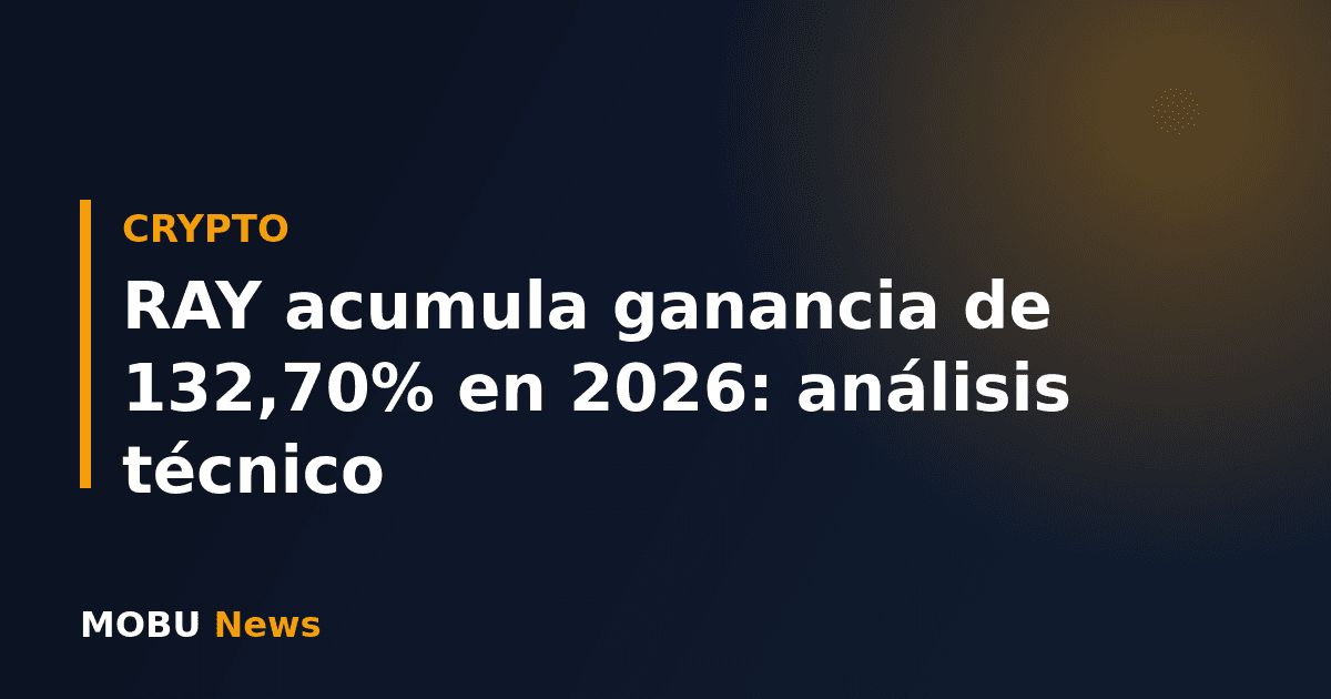 RAY acumula ganancia de 132,70% en 2026: análisis técnico
