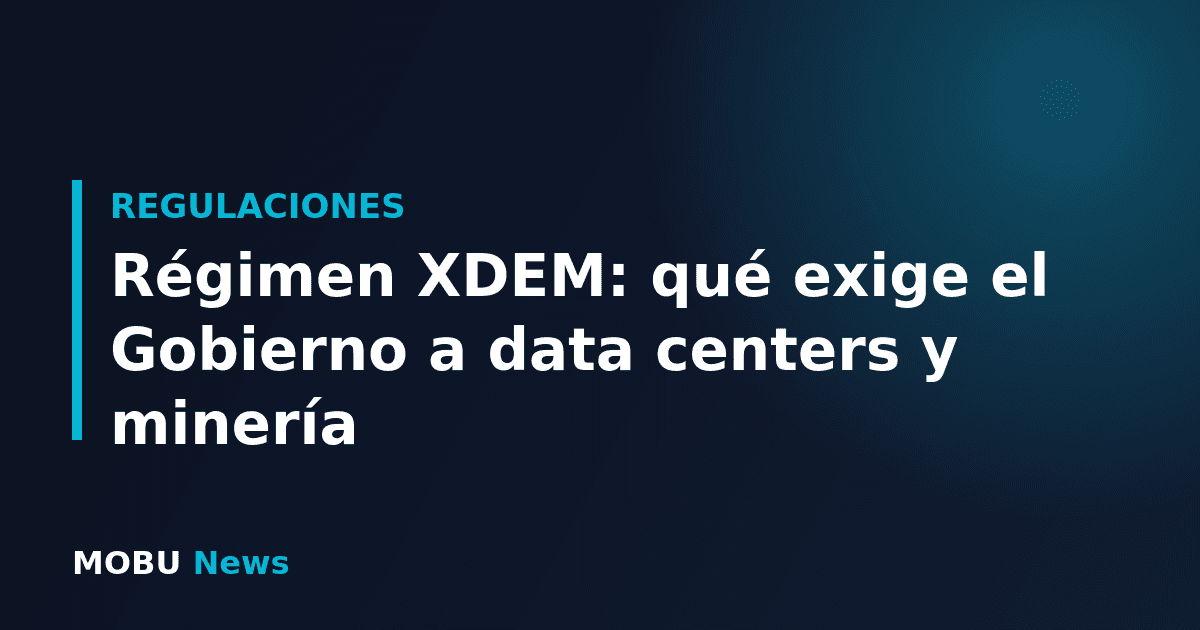 Régimen XDEM: qué exige el Gobierno a data centers y minería