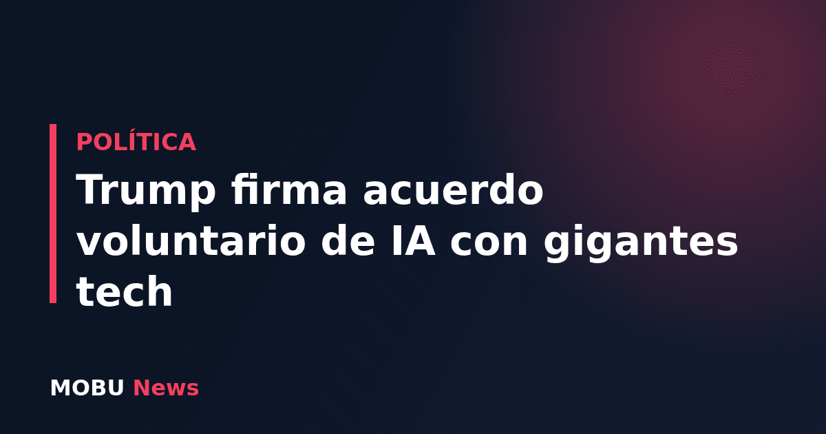 Trump firma acuerdo voluntario de IA con gigantes tech